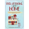 Decluttering your home: Discover the complete book of how to declutter and manage your spaces with little secrets simplifying your life