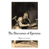 The Discourses of Epictetus: Epictetus
