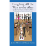 Laughing All the Way to the Altar: A Collection of Funny and Hard to Believe Wedding Stories Based on Actual Events