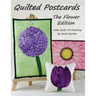 Quilted Postcards The Flower Edition: Little Quilts Of Creativity