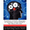 Foundations of Faith a Biography of Lieutenant General Harold G. "Hal" Moore (USA Ret)
