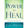 Power to Heal: Experiencing the Miraculous