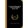 A Centennial Biographical History of Richland County, Ohio