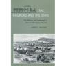 The Railroad and the State: War, Politics, and Technology in Nineteenth-Century America