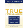 True Professionalism: The Courage to Care about Your People, Your Clients, and Your Career