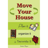 Move Your House: Plan it, Organize it & Decorate it