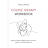 Couple Therapy Workbook: Resolve conflicts and build deep connections before your relationship falls