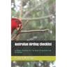 Australian Birding Checklist: A Birders Guide to the Birds of Australia and Its Islands