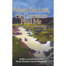 When I'm Lost, He Comes to Find Me: Inspirational Poems and Prose