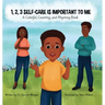 1, 2, 3 Self-Care Is Important To Me: A Colorful, Counting, and Rhyming Book