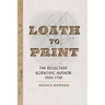 Loath to Print: The Reluctant Scientific Author, 1500-1750