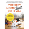 The Best Moms Don't Do It All: How Moms Got Stuck Doing Everything for Their Families and What They Can Do about It