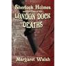 Sherlock Holmes and The Case of The London Dock Deaths