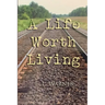 A Life Worth Living