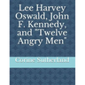 Lee Harvey Oswald, John F. Kennedy, and Twelve Angry Men