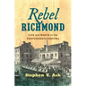 Rebel Richmond: Life and Death in the Confederate Capital
