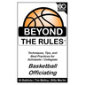 Beyond the Rules - Basketball Officiating Volume 1: Techniques, tips, and Best Practices for Scholastic / Collegiate Basketball Officials