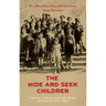 The Hide-and-Seek Children: Recollections of Jewish Survivors from Slovakia