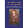 Initiation Into the Grail Mysteries: Advanced Spiritual Teachings, Practices, and Empowerments for Esoteric World Service