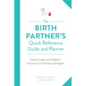 Birth Partner's Quick Reference Guide and Planner: Essential Labor and Childbirth Information for Partners and Helpers