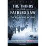 The Bulge and Beyond: The Things Our Fathers Saw-The Untold Stories of the World War II Generation-Volume VI