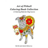 Art of Pitbull Coloring Book Collection - A Coloring Book for Dog Lovers
