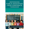 Defending Public Education from Corporate Takeover