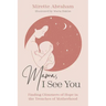Mama, I See You: Finding Glimmers of Hope in the Trenches of Motherhood
