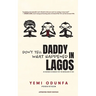 Don't Tell Daddy What Happened in Lagos
