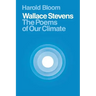 Wallace Stevens: The Poems of Our Climate