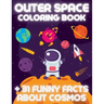 OUTER SPACE Coloring Book +31 Funny Facts About Cosmos: Educational Coloring Book for Kids Ages 4-12 Filled with Planets, Astronauts, Space Ships, Roc
