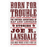 Born for Trouble: The Further Adventures of Hap and Leonard