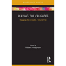 Playing the Crusades: Engaging the Crusades, Volume Five
