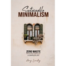 Sustainable Minimalism: Zero Waste Living. Habits, Decluttering and Design for a Simpler and Authentic Life