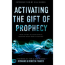 Activating the Gift of Prophecy: Your Guide to Receiving and Sharing what God is Saying