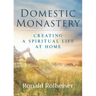 Domestic Monastery: Creating Spiritual Life at Home