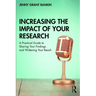 Increasing the Impact of Your Research: A Practical Guide to Sharing Your Findings and Widening Your Reach