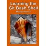 Learning the Git Bash Shell: Become a Windows Command Line Commando