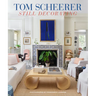 Tom Scheerer: Still Decorating--A Testament to the Enduring Mastery of America's Premier Interior Designer