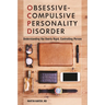 Obsessive-Compulsive Personality Disorder: Understanding the Overly Rigid, Controlling Person
