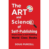 The Art and Science of Self-Publishing: Simple Guide to Self-Publishing World-Class Books