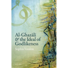 Al-Ghazālī And the Ideal of Godlikeness
