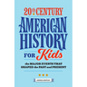 20th Century American History for Kids: The Major Events That Shaped the Past and Present