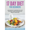 17 Day Diet For Beginners: Lose Weight, Lose Body Fat, Get Flat Belly and Slim Body in a Healthy Way Fast