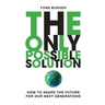 The Only Possible Solution: How to Shape the Future for Our Next Generations