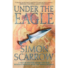 Under the Eagle: A Tale of Military Adventure and Reckless Heroism with the Roman Legions