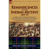 Reminiscences of the Indian Mutiny 1857-59: A Soldier of the Sutherland Highlanders at the Relief, Siege and Capture of Lucknow & Campaigns in Rohilcu