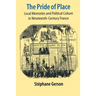 The Pride of Place: Local Memories and Political Culture in Modern France
