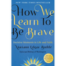 How We Learn to Be Brave: Decisive Moments in Life and Faith