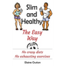 Slim and Healthy The Easy Way: No crazy diets - No exhausting exercises
